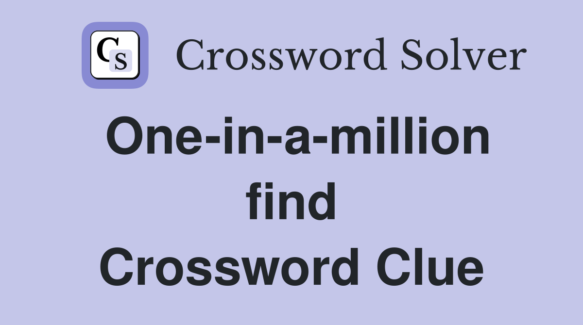 One-in-a-million find Crossword Clue