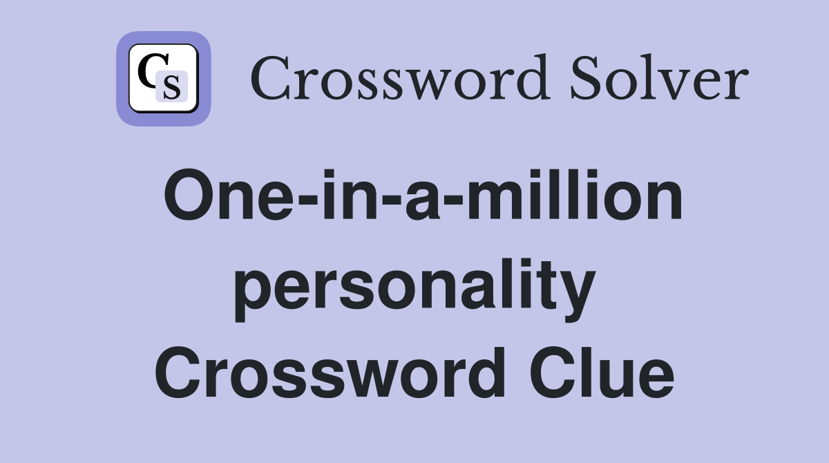 One-in-a-million personality Crossword Clue
