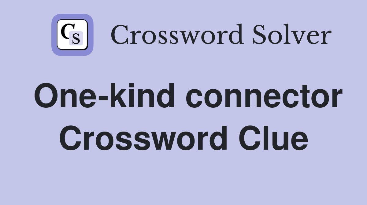 One-kind connector Crossword Clue