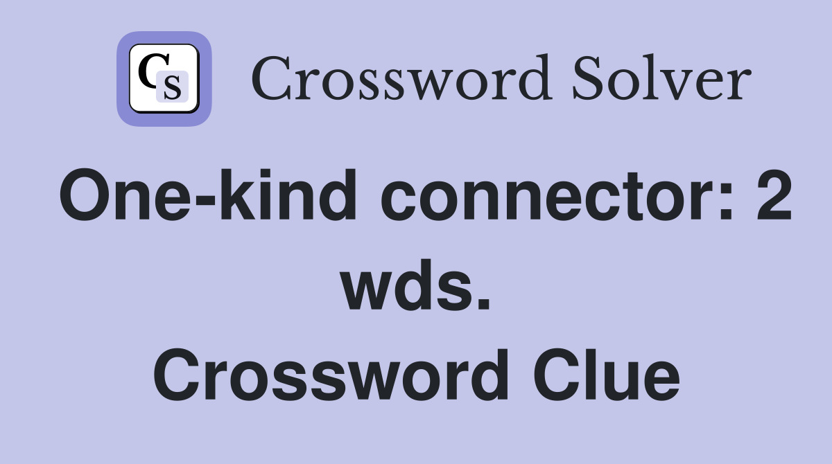 One-kind connector: 2 wds. Crossword Clue