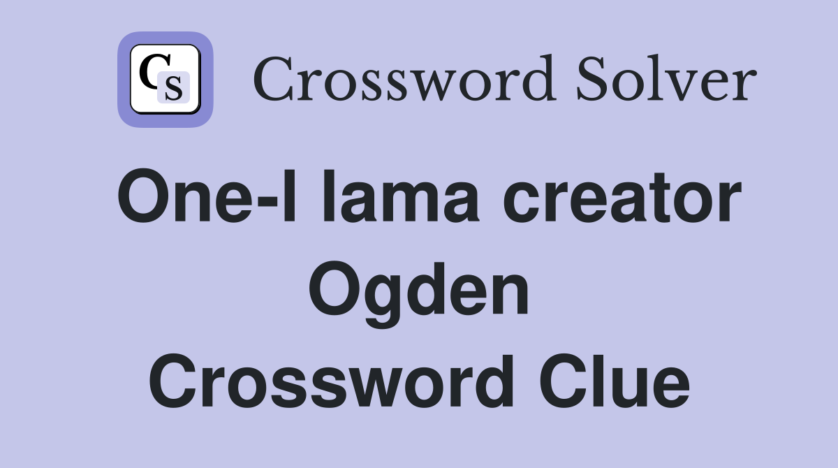 One-l lama creator Ogden Crossword Clue