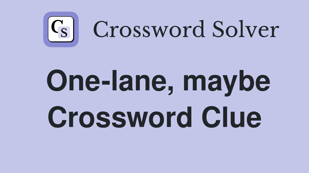 One-lane, maybe Crossword Clue
