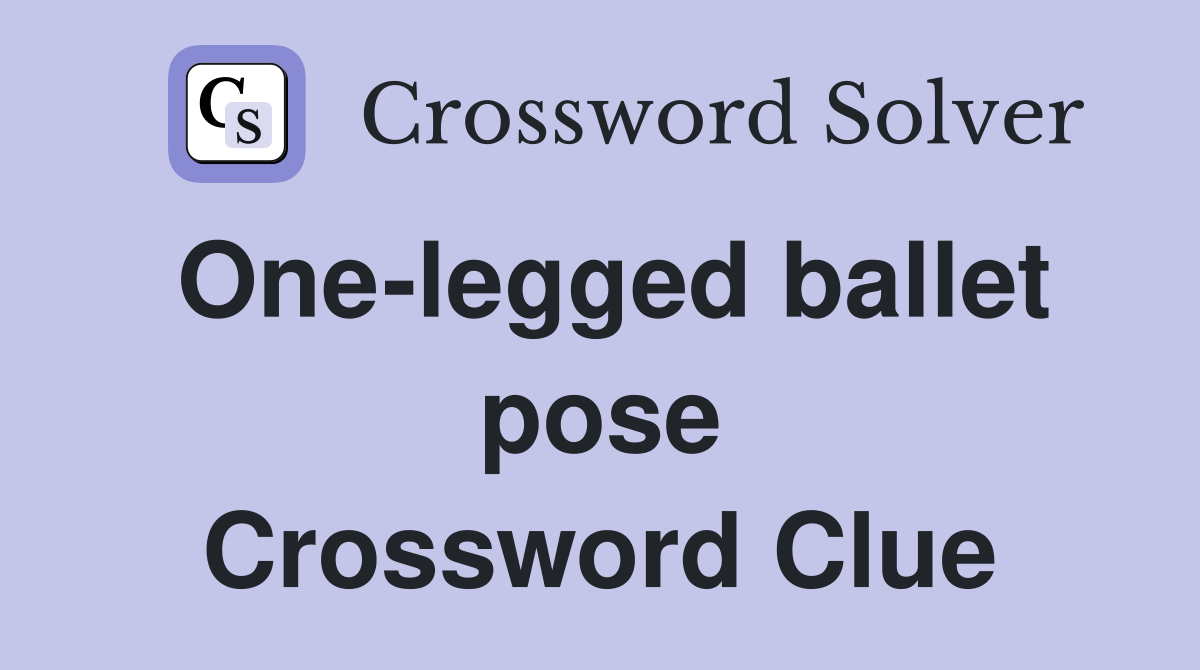 One-legged ballet pose Crossword Clue