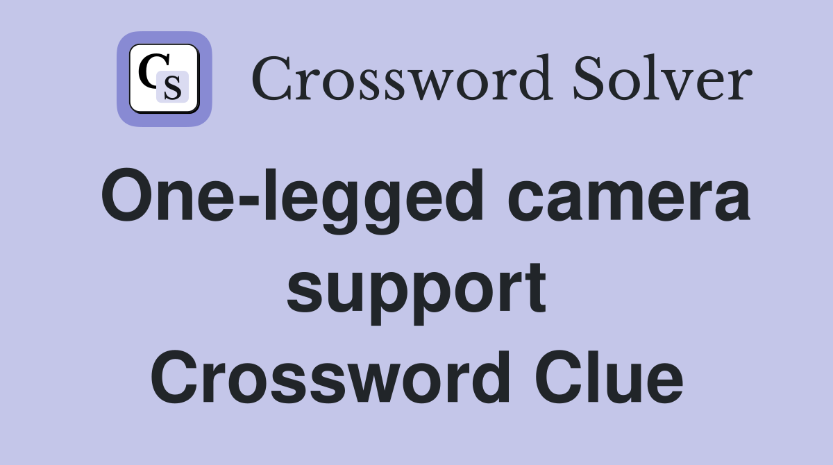 One-legged camera support Crossword Clue