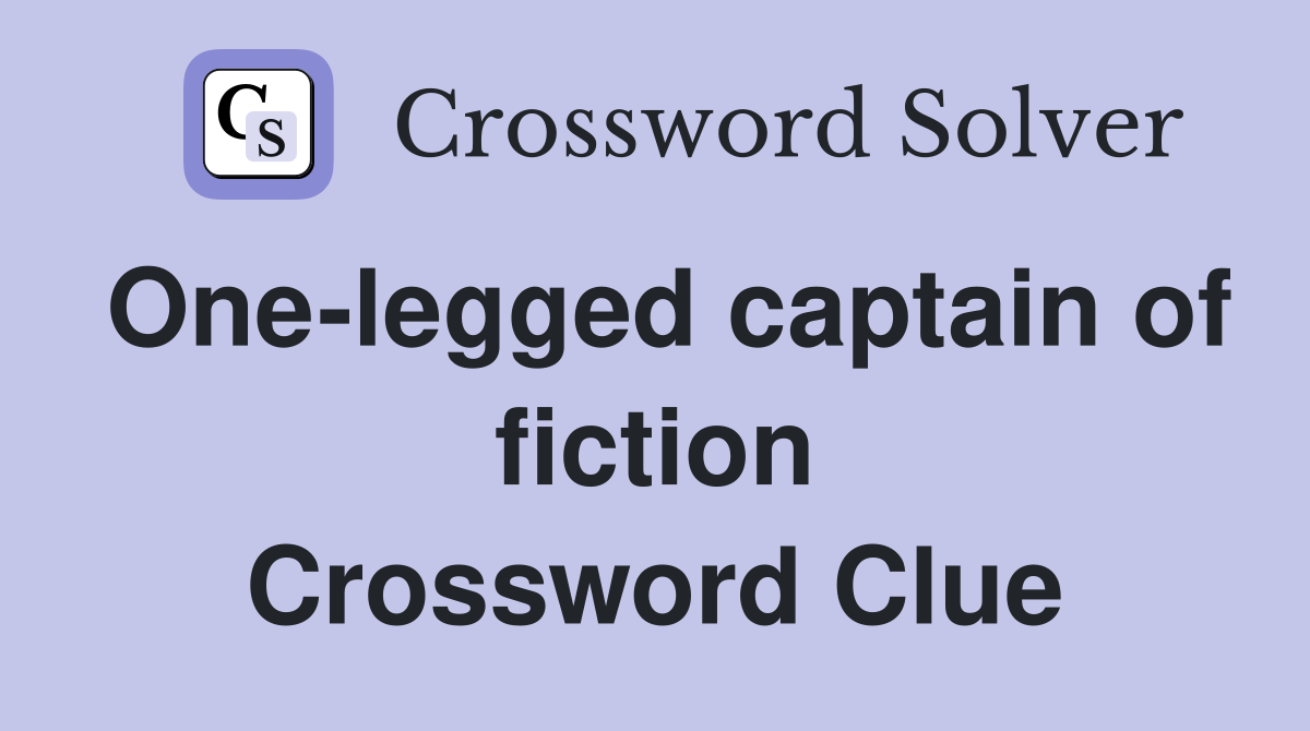 One-legged captain of fiction Crossword Clue