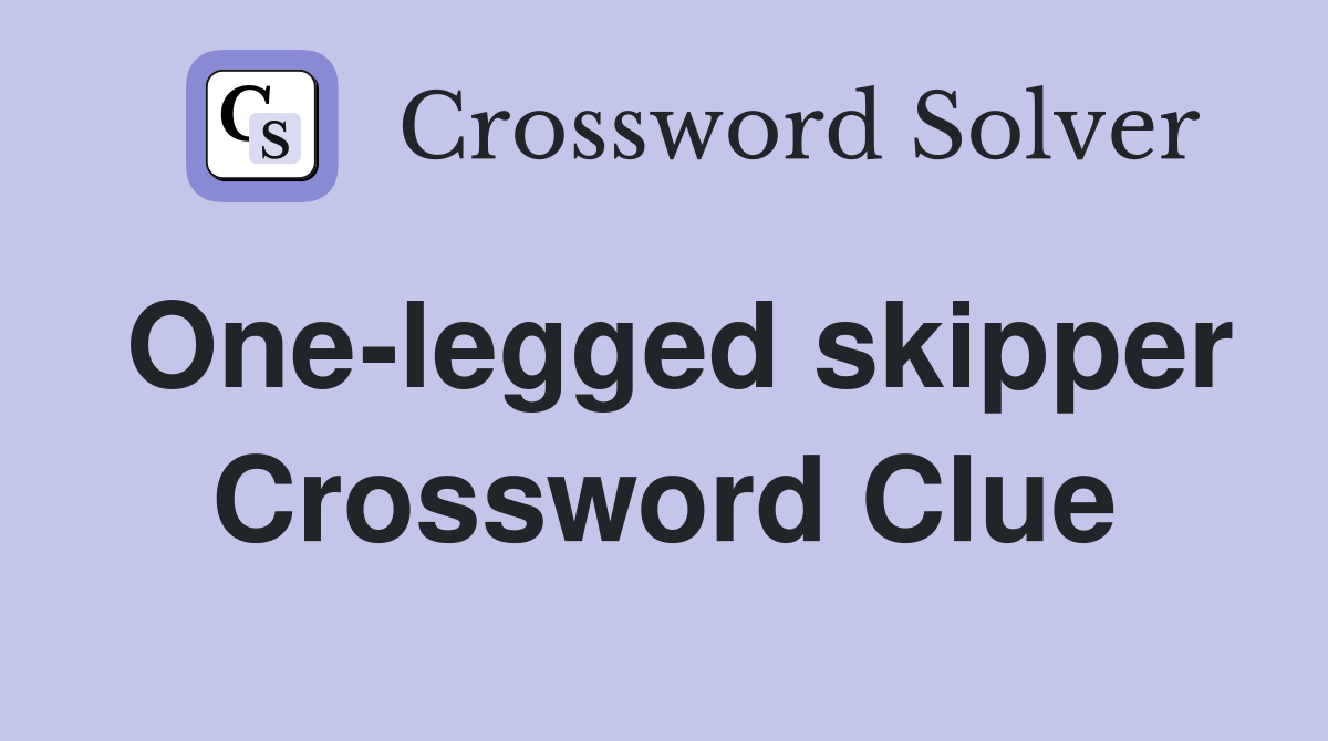 One-legged skipper Crossword Clue