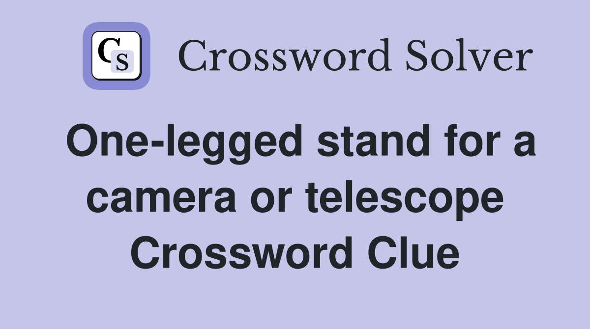 One-legged stand for a camera or telescope Crossword Clue