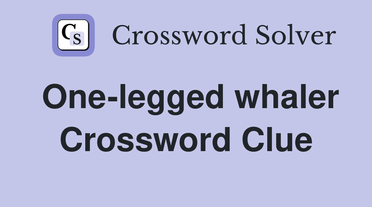 One-legged whaler Crossword Clue