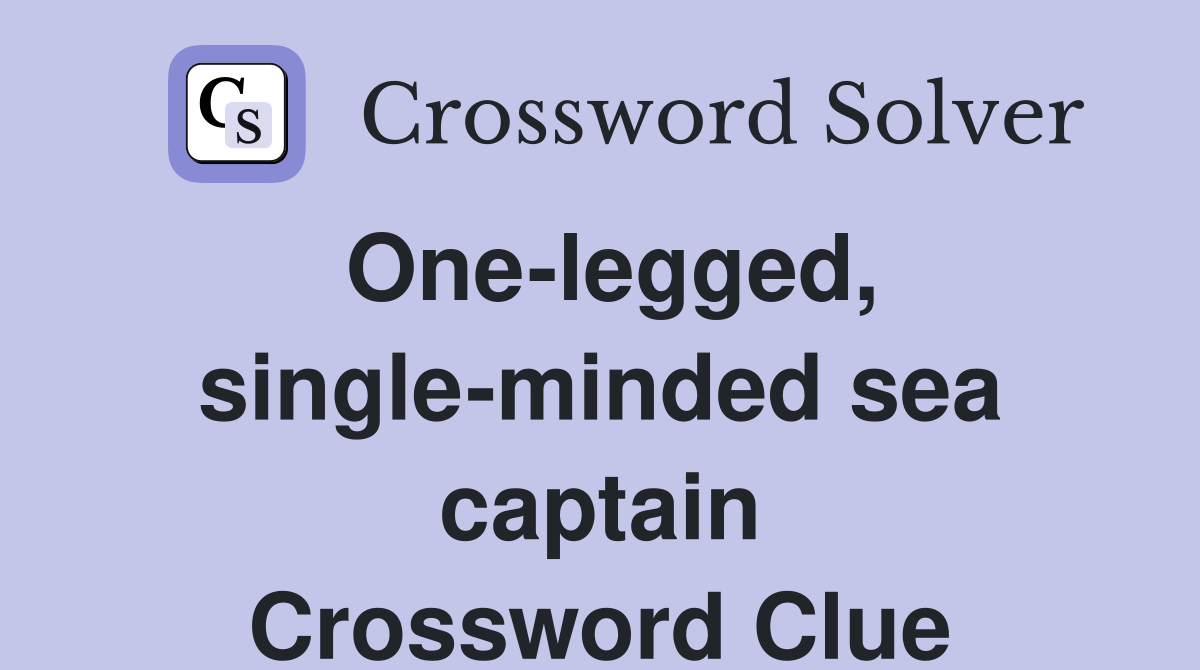 One-legged, single-minded sea captain Crossword Clue