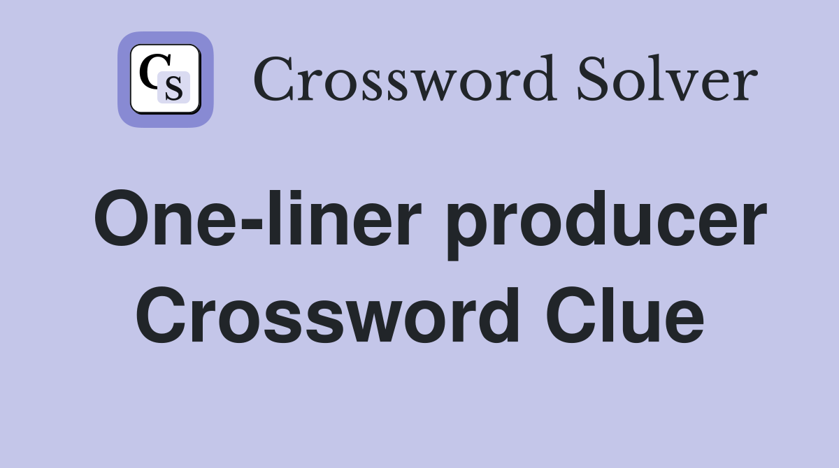 One-liner producer Crossword Clue