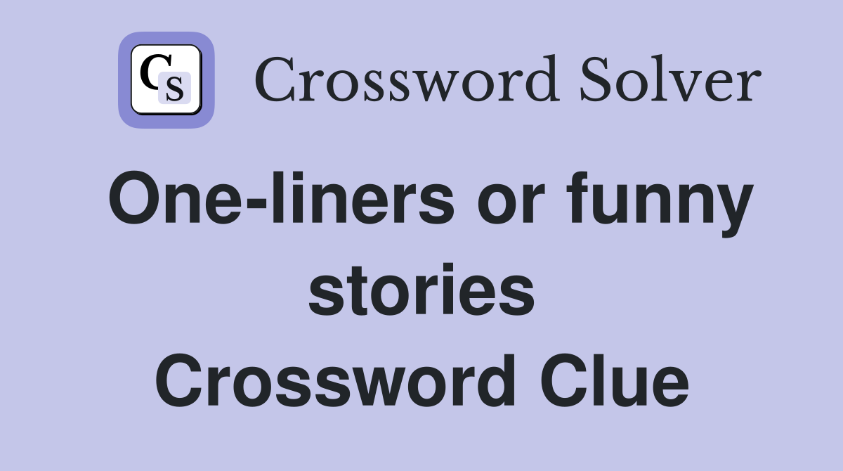 One-liners or funny stories Crossword Clue