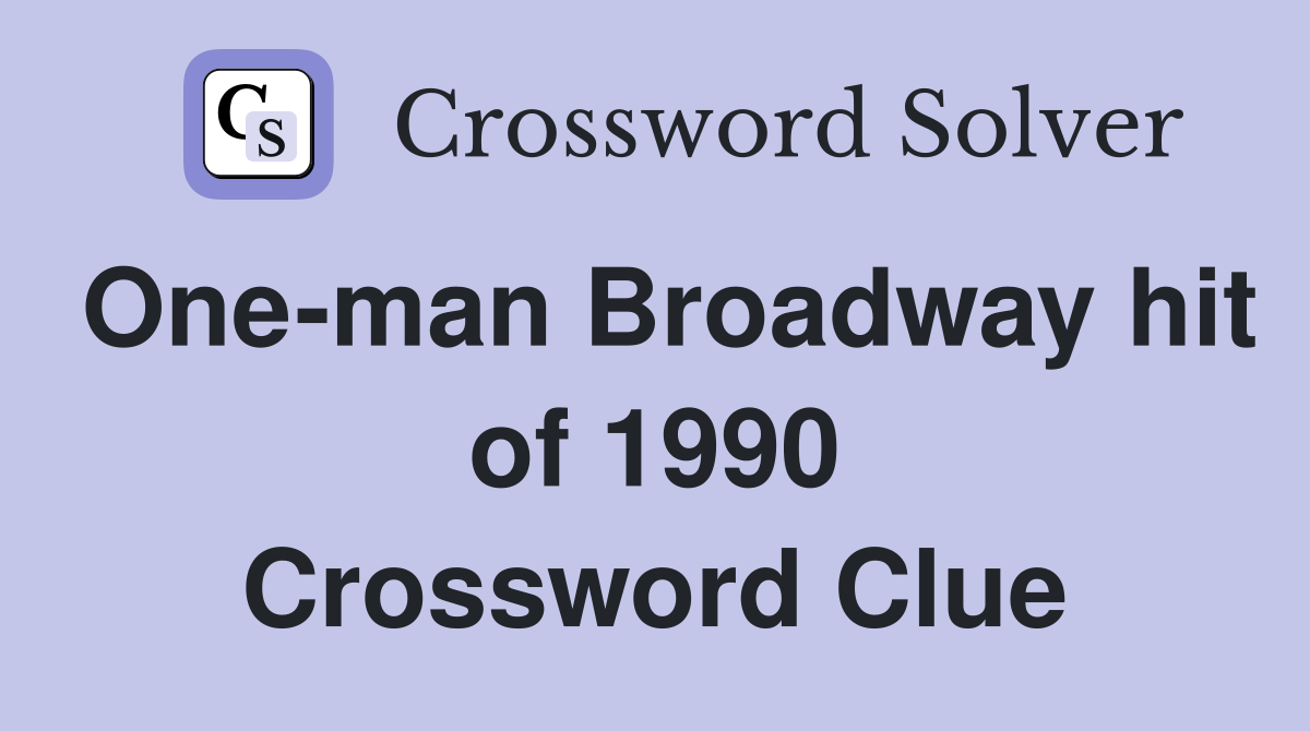 One-man Broadway hit of 1990 Crossword Clue