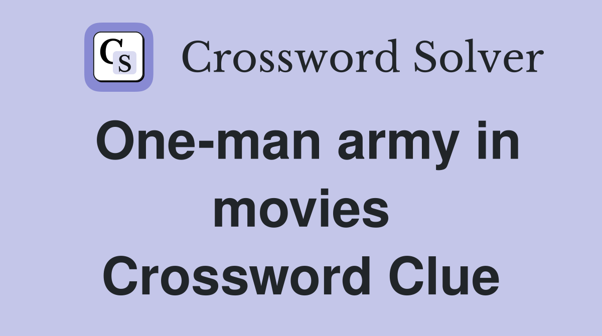 One-man army in movies Crossword Clue