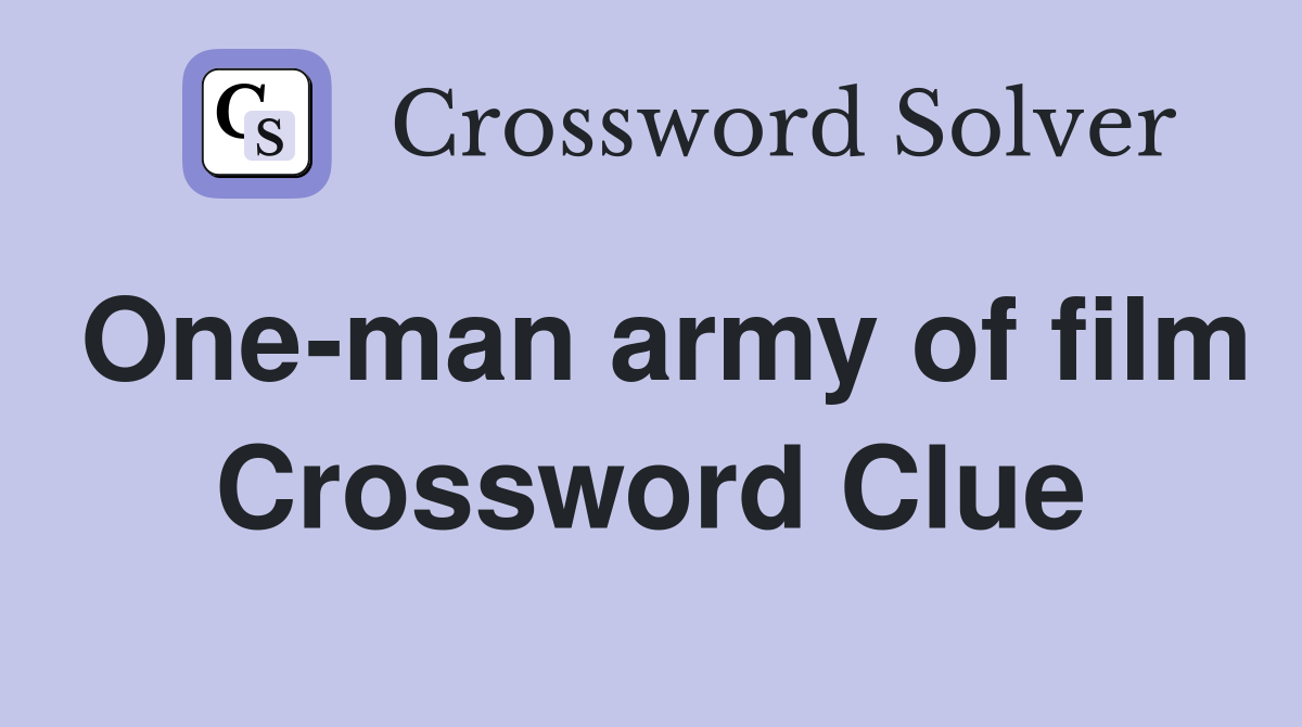 One-man army of film Crossword Clue