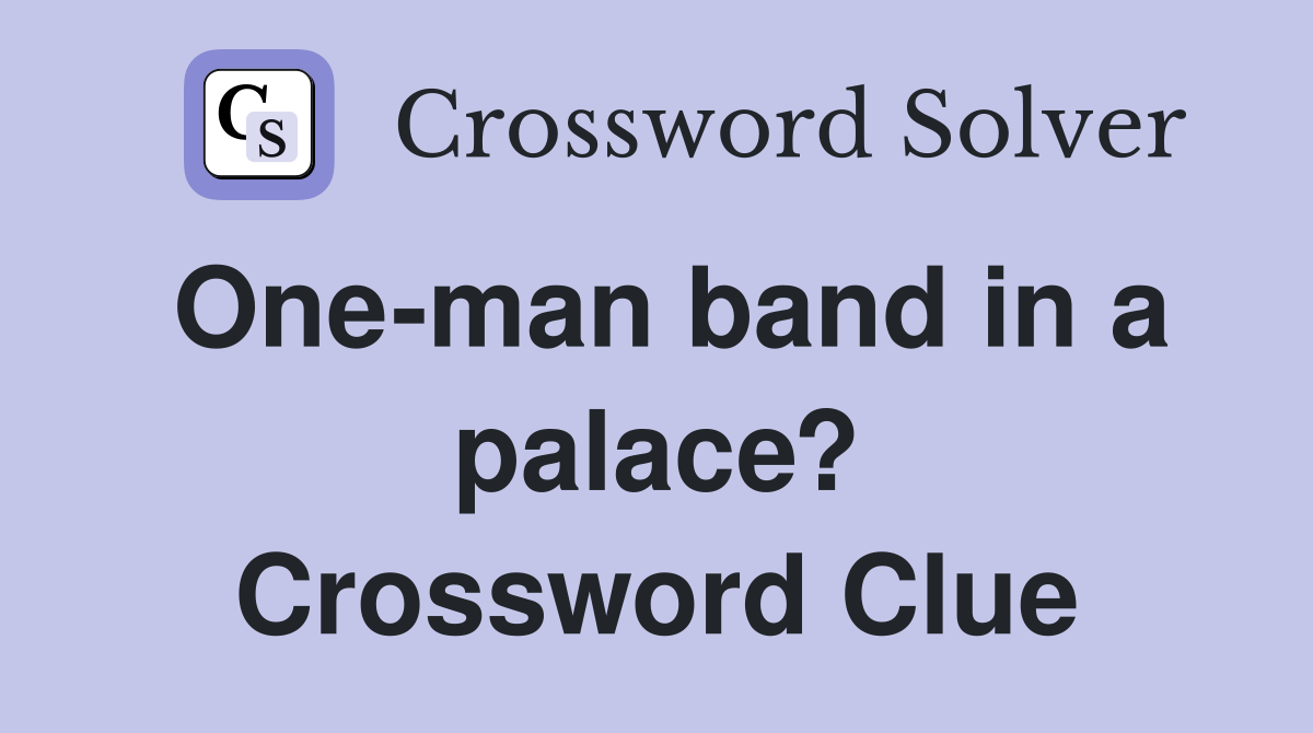 One-man band in a palace? Crossword Clue