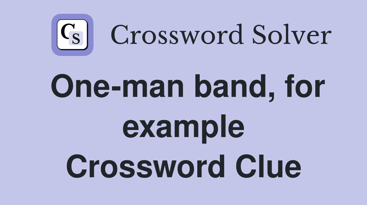 One-man band, for example Crossword Clue