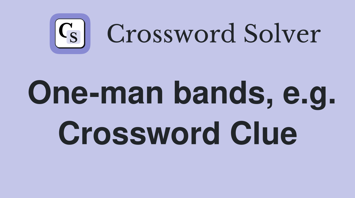 One-man bands, e.g. Crossword Clue