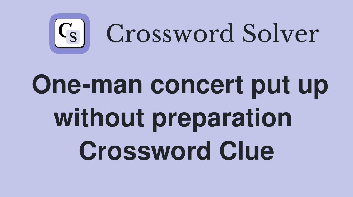 One-man concert put up without preparation  Crossword Clue