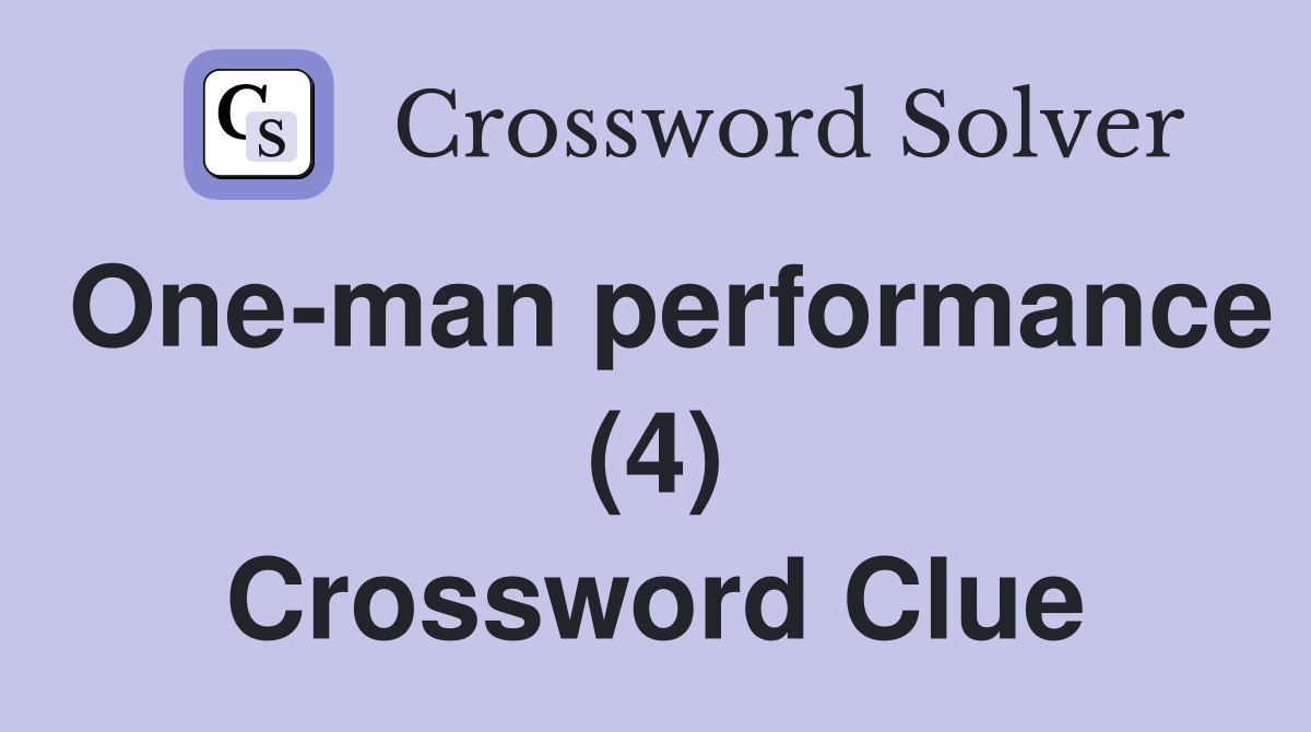 One-man performance (4) Crossword Clue