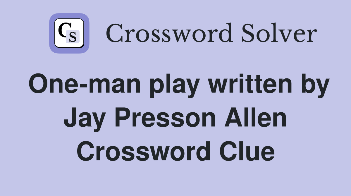 One-man play written by Jay Presson Allen Crossword Clue