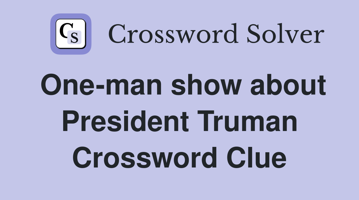 One-man show about President Truman Crossword Clue
