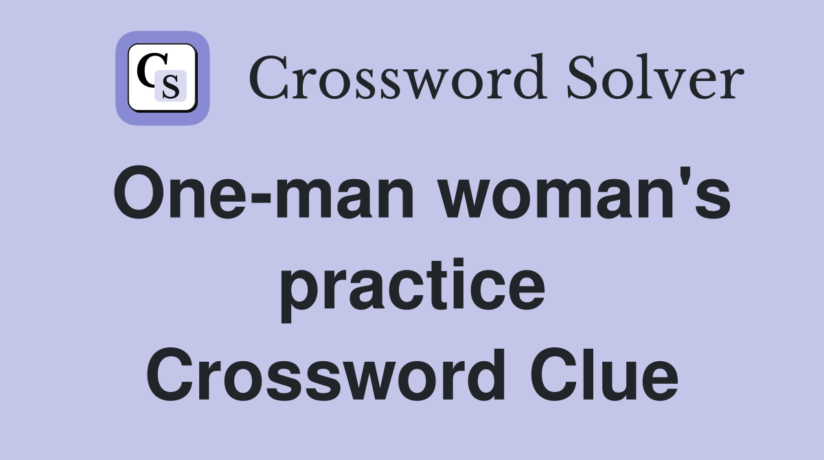 One-man woman's practice Crossword Clue