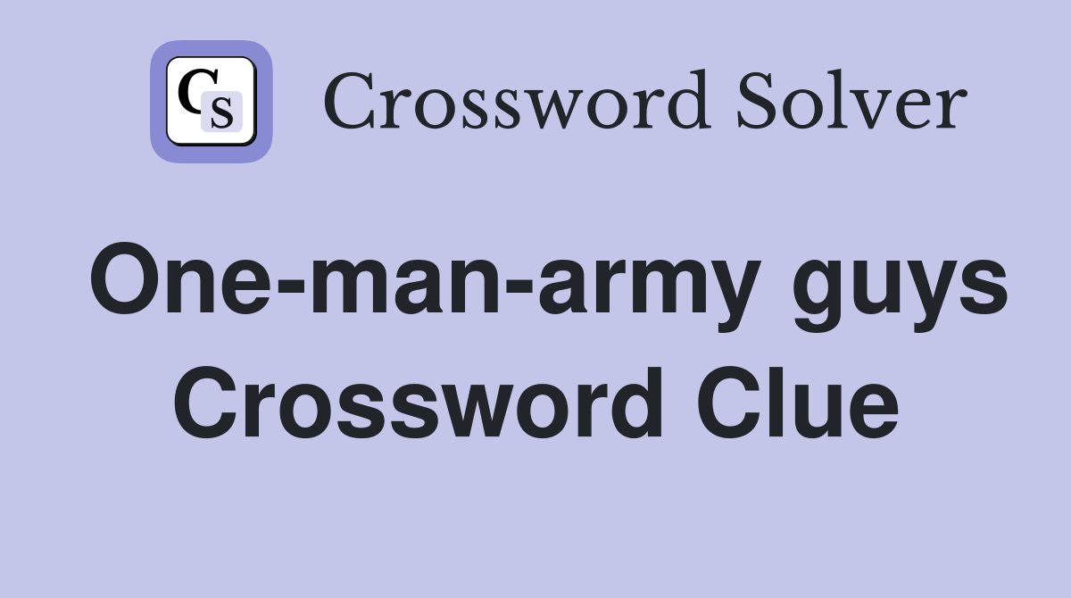 One-man-army guys Crossword Clue