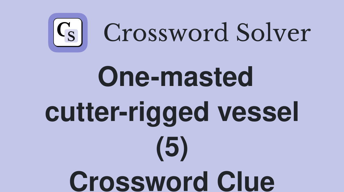 One-masted cutter-rigged vessel (5) Crossword Clue