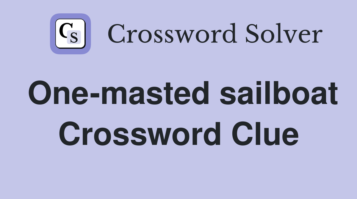 One-masted sailboat Crossword Clue