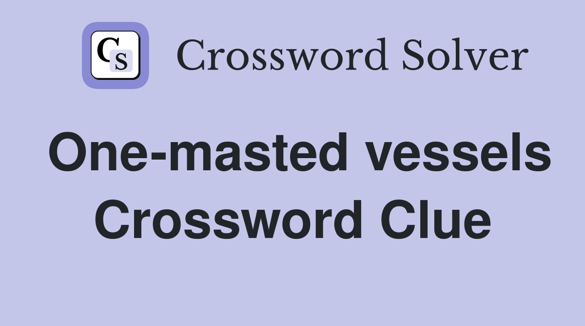 One-masted vessels Crossword Clue