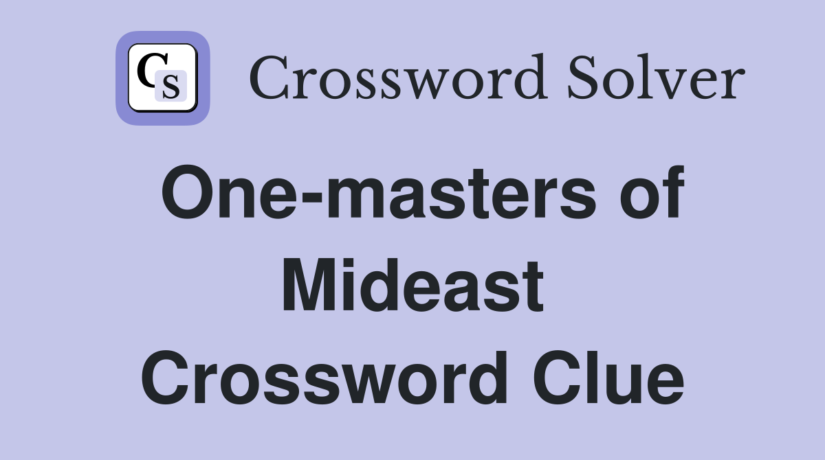 One-masters of Mideast Crossword Clue