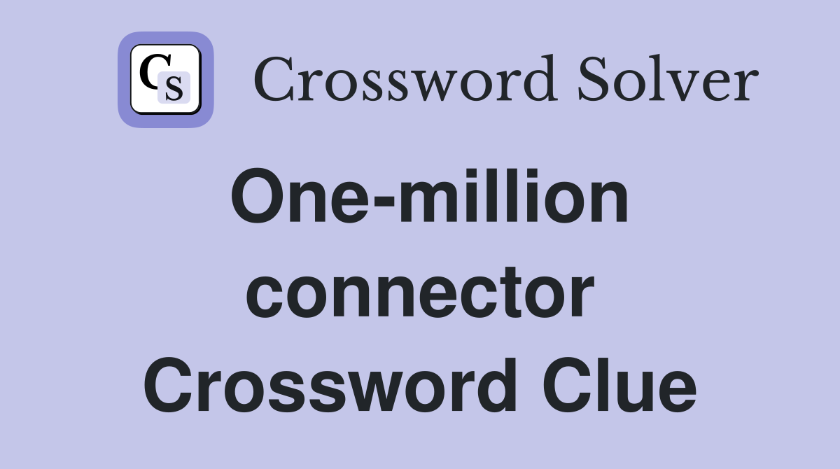 One-million connector Crossword Clue