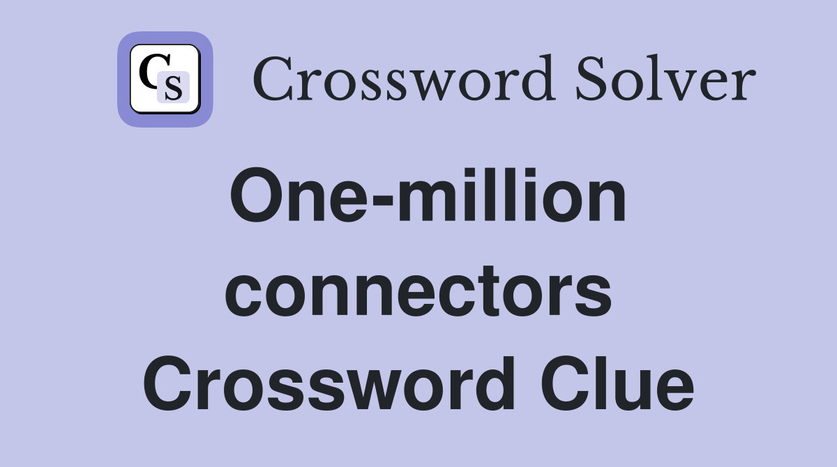 One-million connectors Crossword Clue