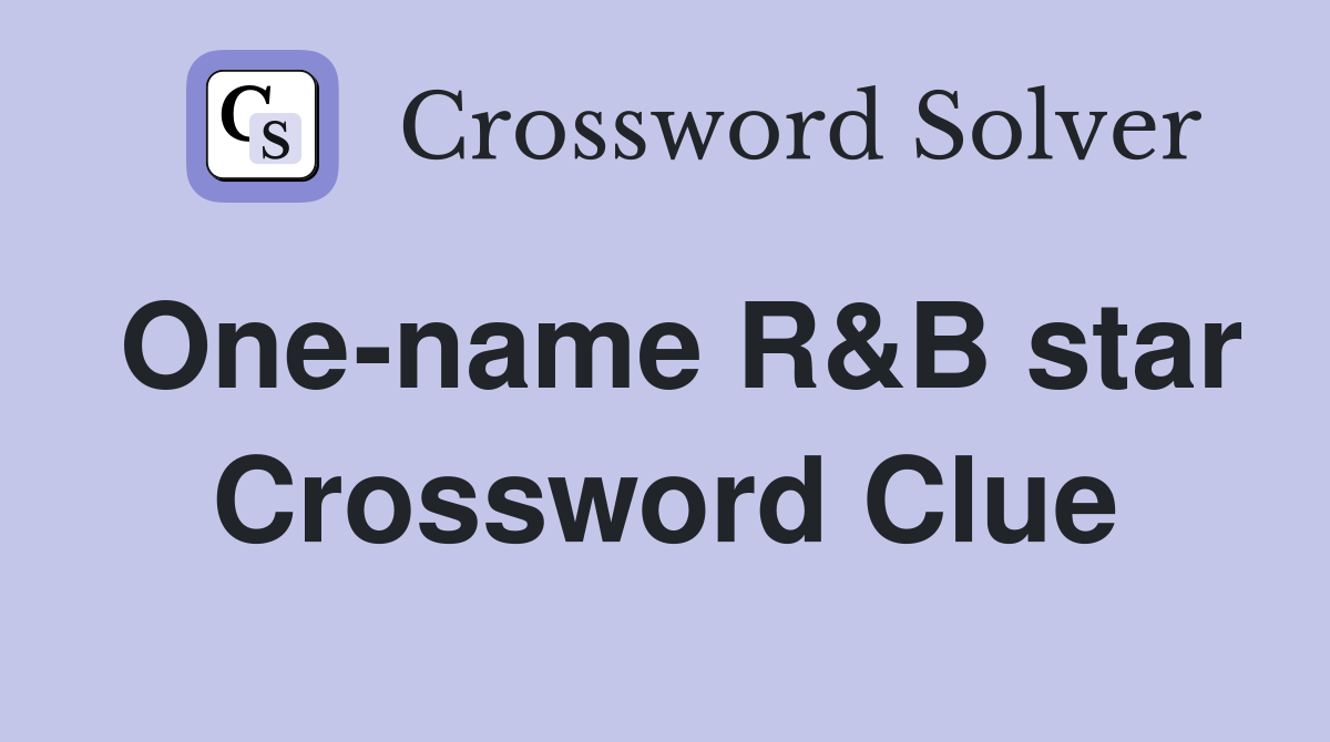 One-name R&B star Crossword Clue