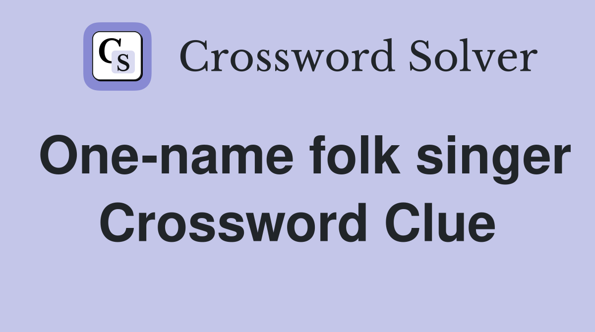 One-name folk singer Crossword Clue