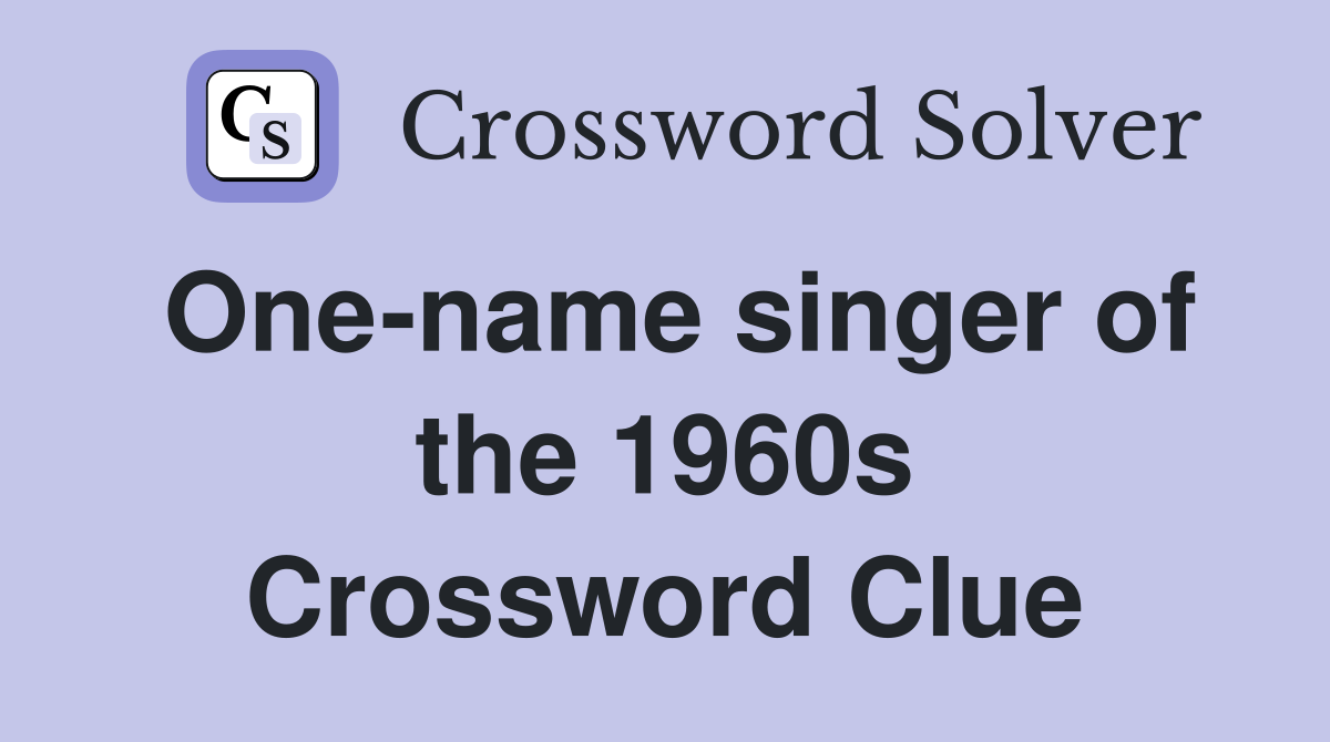 One-name singer of the 1960s Crossword Clue