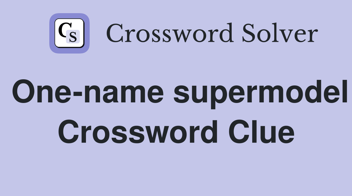 One-name supermodel Crossword Clue