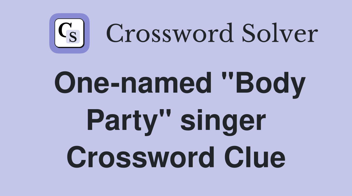 One-named "Body Party" singer Crossword Clue
