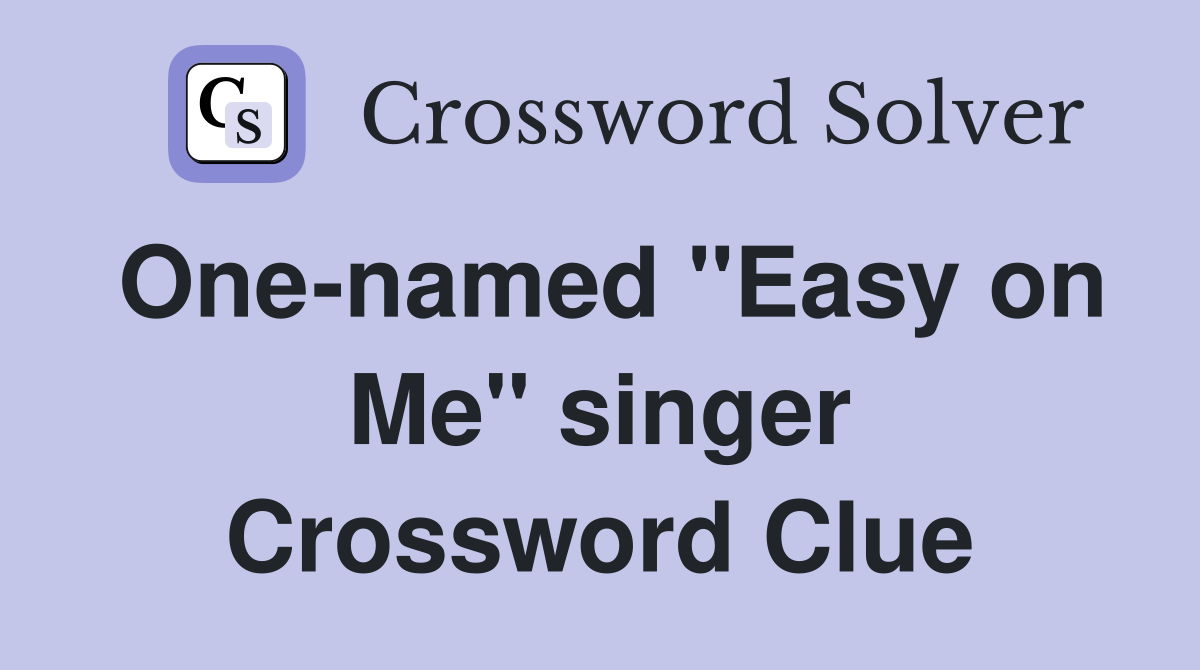 One-named "Easy on Me" singer Crossword Clue