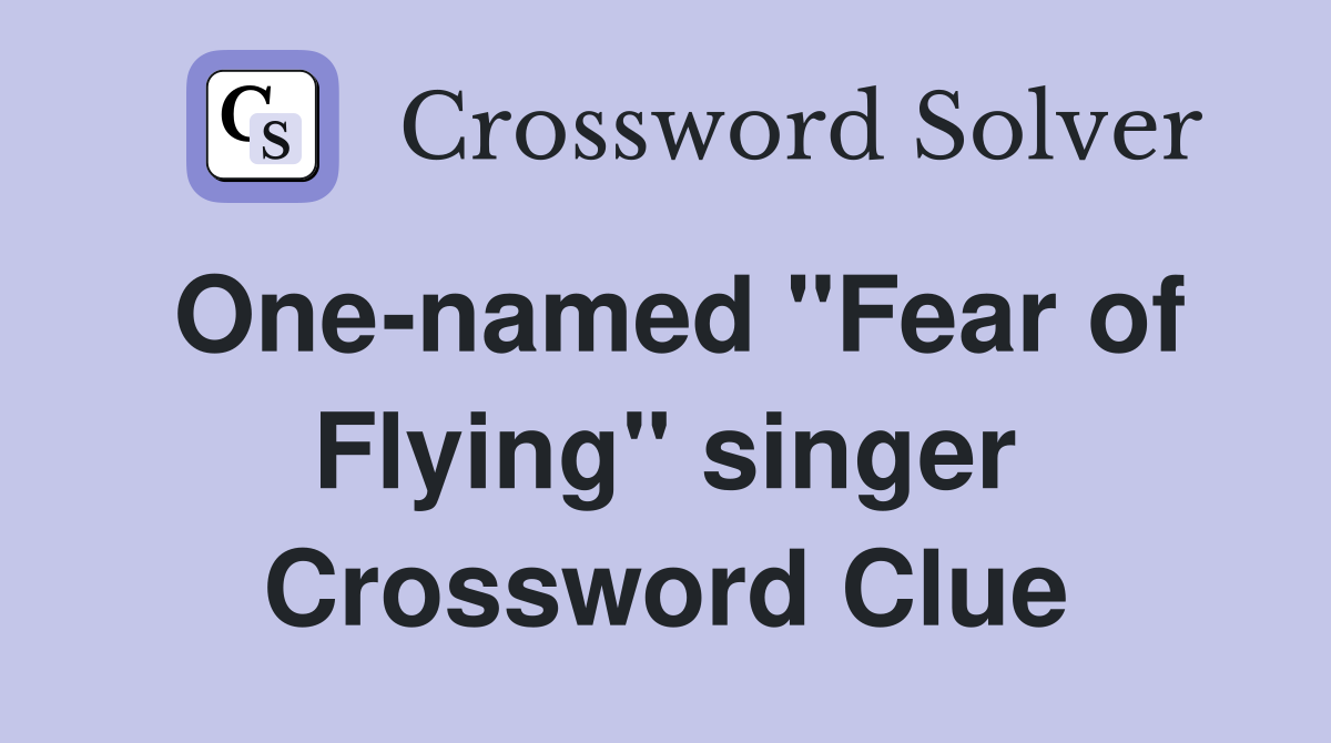 One-named "Fear of Flying" singer Crossword Clue