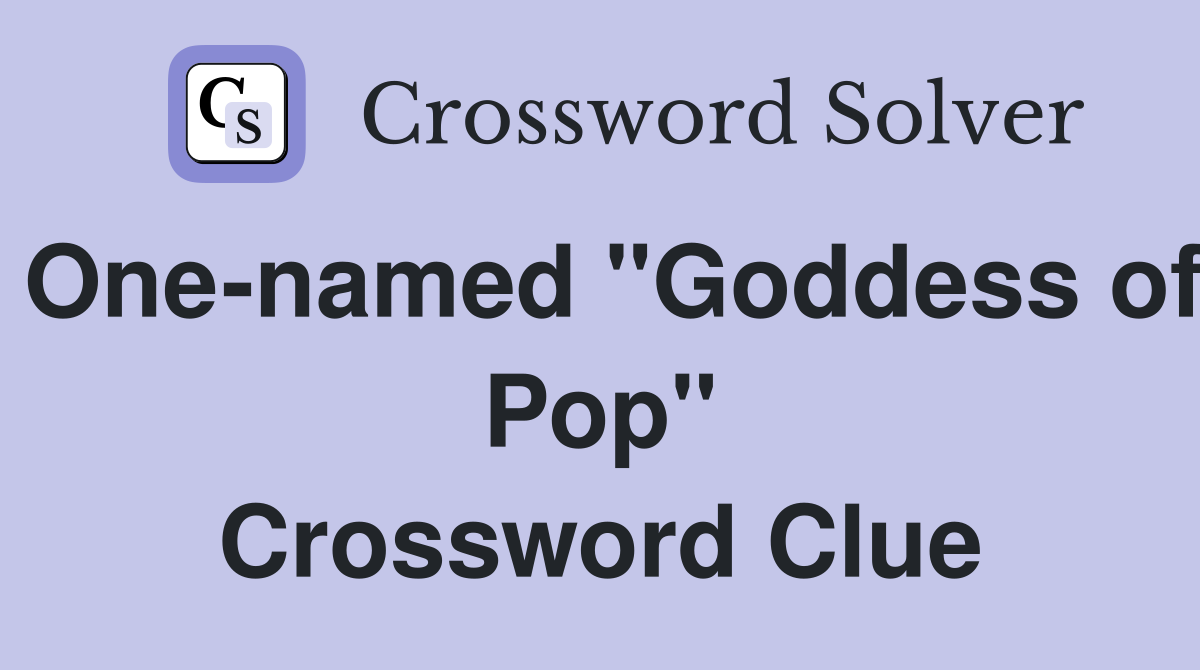 One-named "Goddess of Pop" Crossword Clue