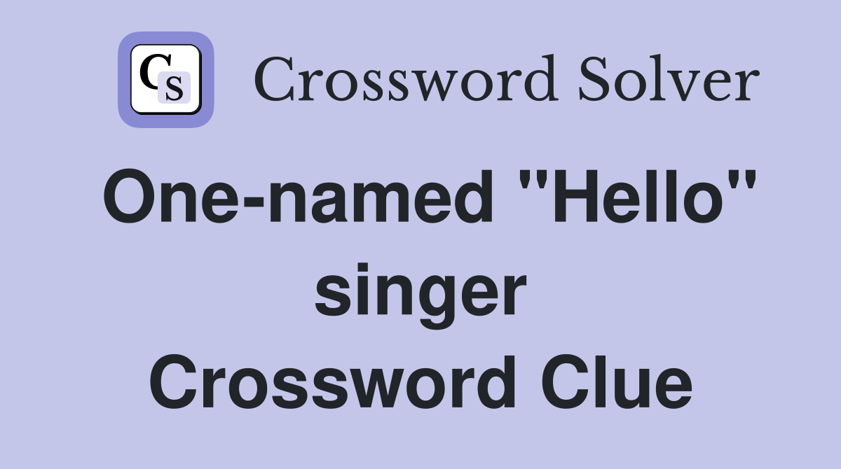 One-named "Hello" singer Crossword Clue
