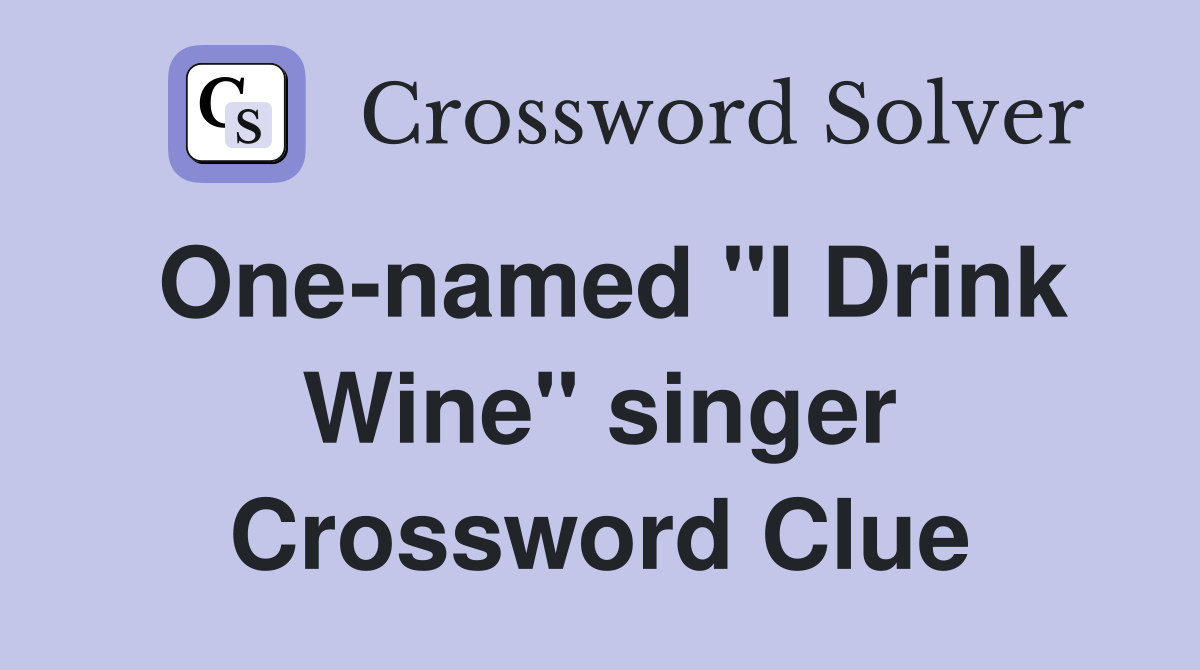 One-named "I Drink Wine" singer Crossword Clue