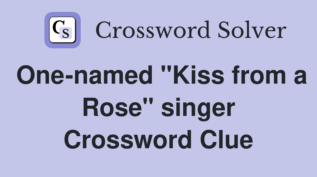 One-named "Kiss from a Rose" singer Crossword Clue