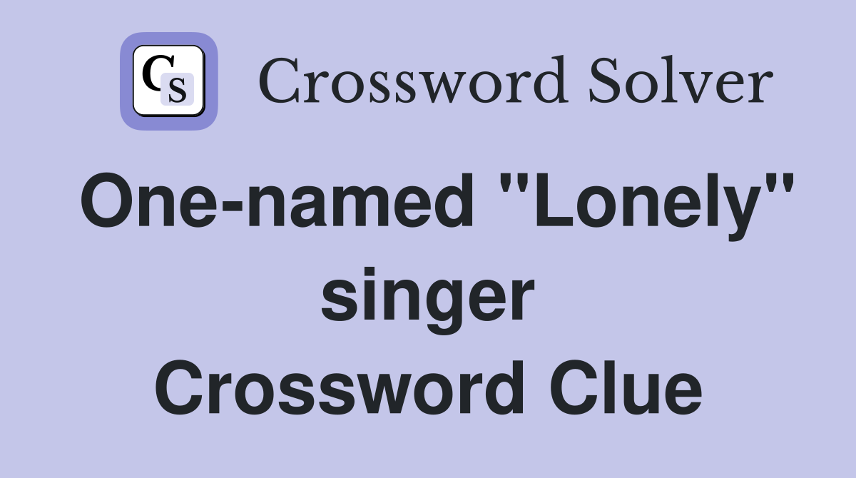 One-named "Lonely" singer Crossword Clue