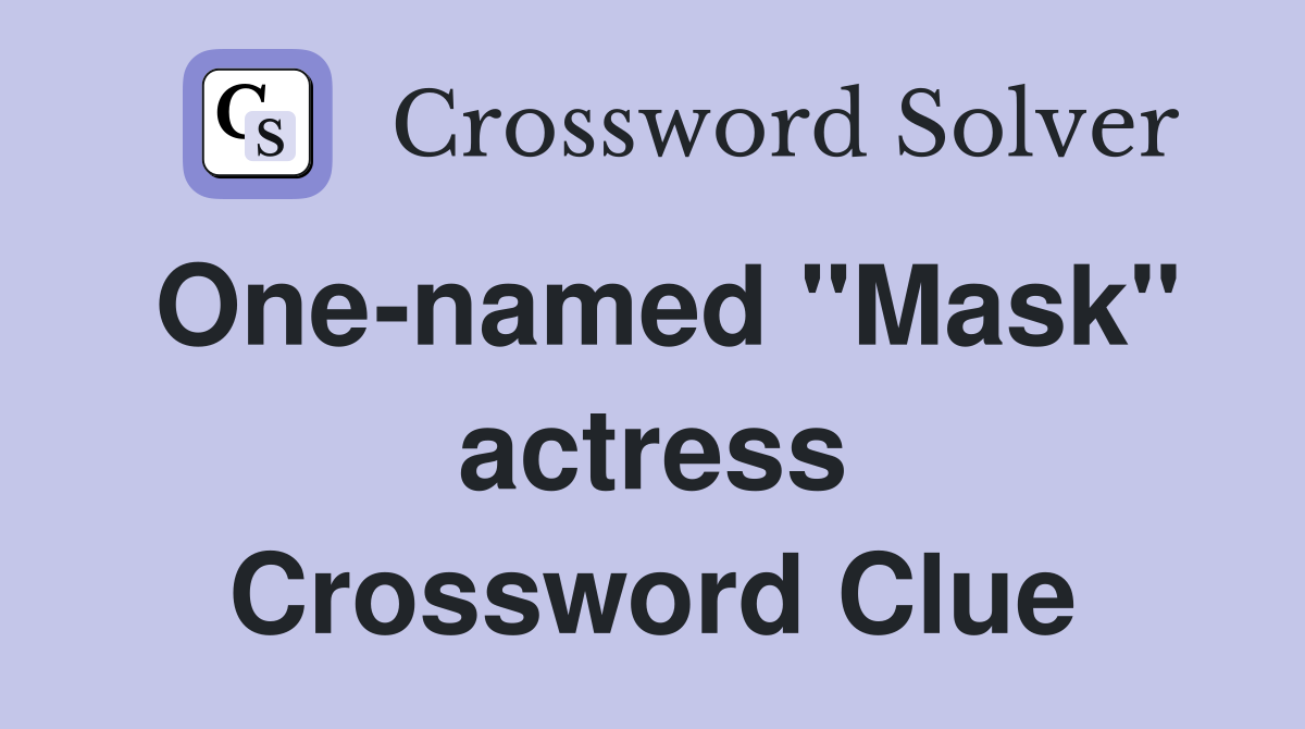 One-named "Mask" actress Crossword Clue