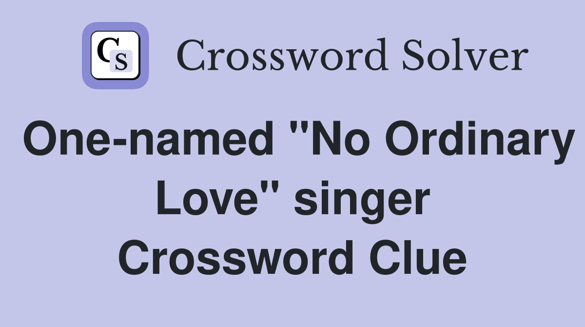One-named "No Ordinary Love" singer Crossword Clue