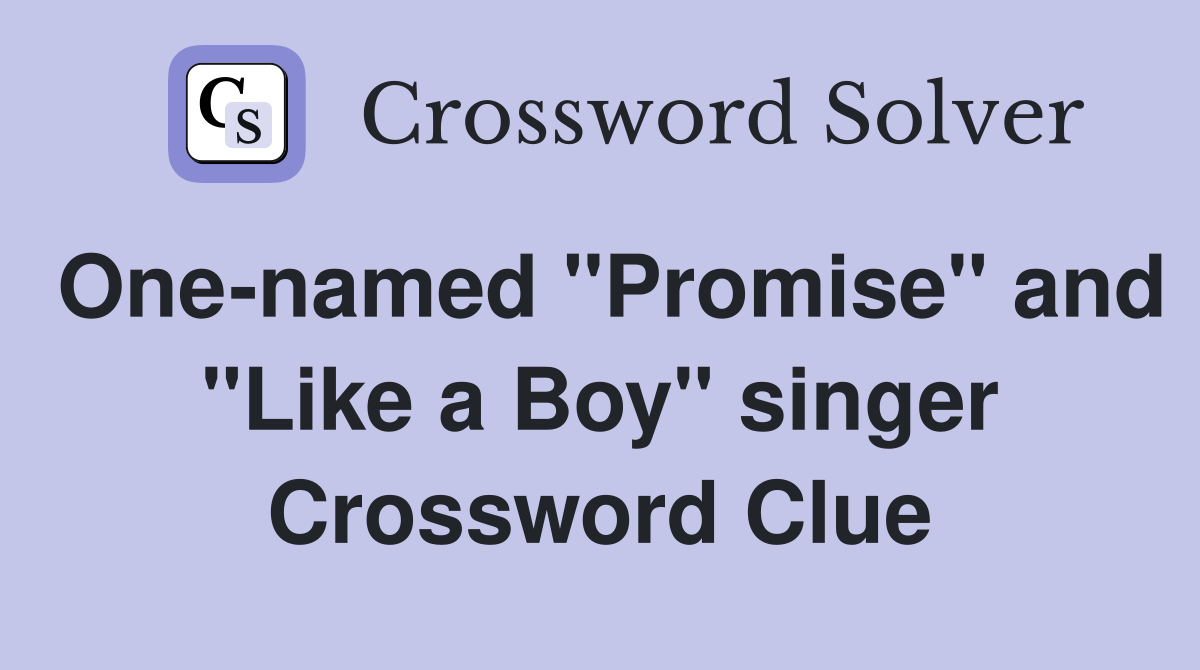 One-named "Promise" and "Like a Boy" singer Crossword Clue