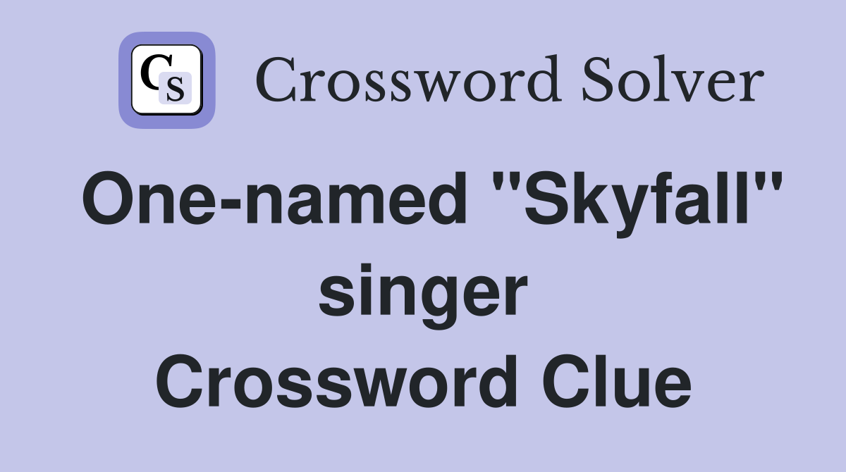 One-named "Skyfall" singer Crossword Clue