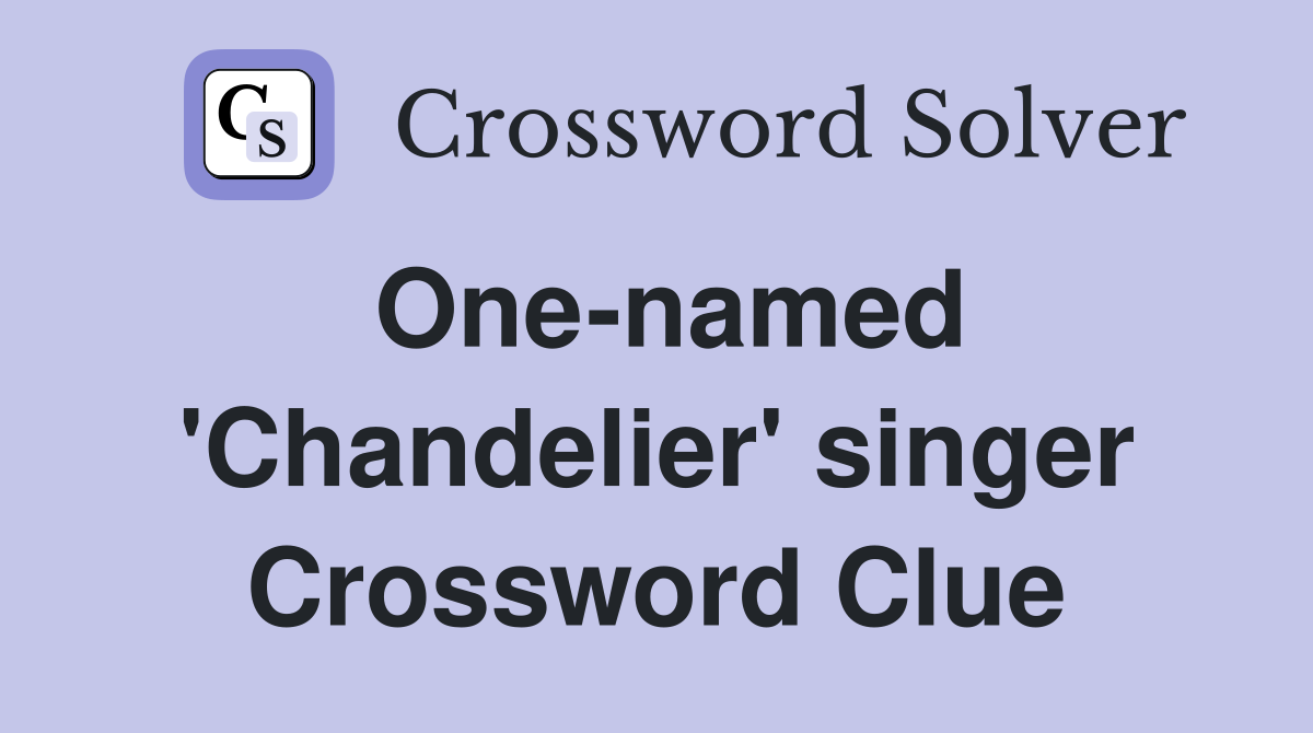 One-named 'Chandelier' singer Crossword Clue